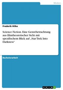 Descargar Science Fiction. Eine Genrebetrachtung aus filmtheoretischer Sicht mit spezifischem Blick auf “Star Trek Into Darkness” pdf, epub, ebook