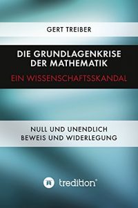 Descargar Die Grundlagenkrise der Mathematik – Ein Wissenschaftsskandal: Null und Unendlich – Beweis und Widerlegung (German Edition) pdf, epub, ebook