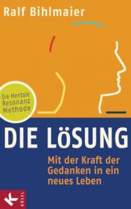 Descargar Die Lösung: Mit der Kraft der Gedanken in ein neues Leben – Die Mentale Resonanz Methode (German Edition) pdf, epub, ebook