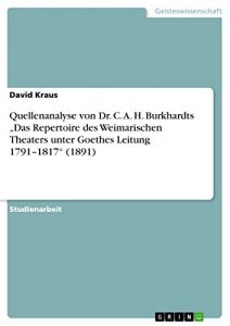 Descargar Quellenanalyse von Dr. C. A. H. Burkhardts “Das Repertoire des Weimarischen Theaters unter Goethes Leitung 1791-1817” (1891) pdf, epub, ebook