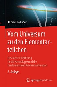 Descargar Vom Universum zu den Elementarteilchen: Eine erste Einführung in die Kosmologie und die fundamentalen Wechselwirkungen pdf, epub, ebook