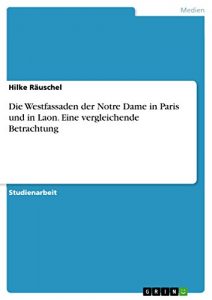 Descargar Die Westfassaden der Notre Dame in Paris und in Laon. Eine vergleichende Betrachtung pdf, epub, ebook