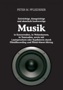 Descargar Zeitrichtige, klangrichtige und akustisch hochwertige Musik in Konzertsälen, in Wohnräumen, in Tonstudios, sowie mit Lautsprechern oder Kopfhörern durch PfleidRecording und Pfleid-Marot-Mixing pdf, epub, ebook