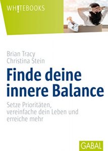 Descargar Finde deine innere Balance: Setze Prioritäten, vereinfache dein Leben und erreiche mehr (Whitebooks 474) (German Edition) pdf, epub, ebook