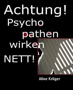 Descargar ACHTUNG! Psychopathen wirken nett!: Psychopathen unter uns: wie du dich vor psychopathischen Narzissten und Sadisten hütest! (German Edition) pdf, epub, ebook