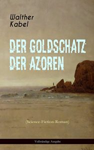 Descargar Der Goldschatz der Azoren (Science-Fiction-Roman) – Vollständige Ausgabe: Abenteuerroman (German Edition) pdf, epub, ebook