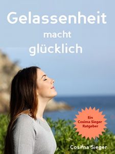 Descargar Gelassenheit: Gelassenheit macht glücklich: 10 Tips, wie Sie Stress bewältigen und Perfektionismus ablegen können und durch Akzeptanz und eine bewusste … Entspannung und Gelassenheit finden pdf, epub, ebook