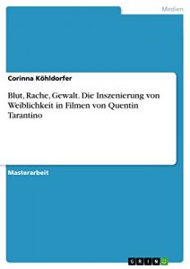 Descargar Blut, Rache, Gewalt. Die Inszenierung von Weiblichkeit in Filmen von Quentin Tarantino pdf, epub, ebook