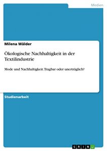 Descargar Ökologische Nachhaltigkeit in der Textilindustrie: Mode und Nachhaltigkeit. Tragbar oder unerträglich? pdf, epub, ebook