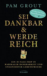 Descargar Sei dankbar und werde reich: Ein 30-Tage-Trip in radikaler Dankbarkeit und ungenierter Lebensfreude (German Edition) pdf, epub, ebook