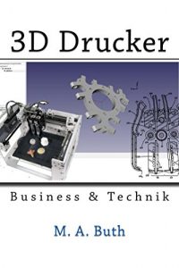 Descargar 3D Drucker: Business & Technik (Zukunftstechnologien 1) (German Edition) pdf, epub, ebook