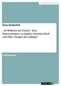 Descargar “Sir Wilfried, der Fuchs!” Eine Figurenanalyse zu Agatha Christies Buch und Film “Zeugin der Anklage” pdf, epub, ebook