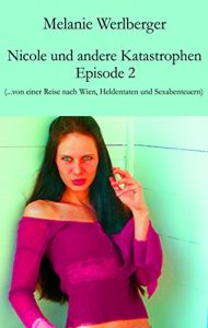 Descargar Nicole und andere Katastrophen – Episode 2: …von einer Reise nach Wien, Heldentaten und Sexabenteuern (German Edition) pdf, epub, ebook