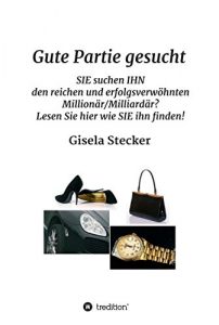 Descargar Gute Partie gesucht: SIE suchen IHN den reichen und erfolgsverwöhnten Millionär/Milliardär? Lesen Sie hier wie SIE ihn finden! (German Edition) pdf, epub, ebook