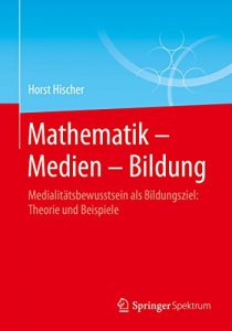 Descargar Mathematik – Medien – Bildung: Medialitätsbewusstsein als Bildungsziel: Theorie und Beispiele pdf, epub, ebook