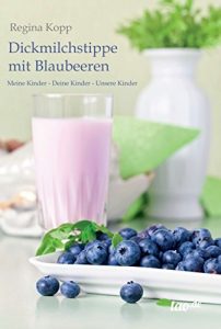 Descargar Dickmilchstippe mit Blaubeeren: Meine Kinder – Deine Kinder – Unsere Kinder (German Edition) pdf, epub, ebook