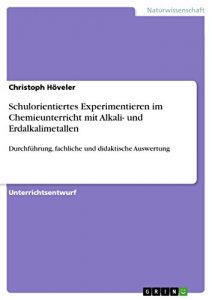 Descargar Schulorientiertes Experimentieren im Chemieunterricht mit Alkali- und Erdalkalimetallen: Durchführung, fachliche und didaktische Auswertung pdf, epub, ebook