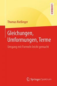 Descargar Gleichungen, Umformungen, Terme: Umgang mit Formeln leicht gemacht (Springer-Lehrbuch) pdf, epub, ebook