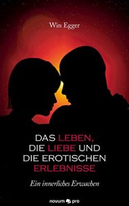 Descargar Das Leben, die Liebe und die erotischen Erlebnisse: Ein innerliches Erwachen (German Edition) pdf, epub, ebook