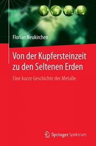 Descargar Von der Kupfersteinzeit zu den Seltenen Erden: Eine kurze Geschichte der Metalle pdf, epub, ebook