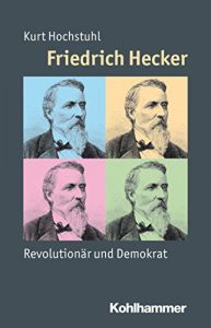 Descargar Friedrich Hecker: Revolutionär und Demokrat (Mensch – Zeit – Geschichte) (German Edition) pdf, epub, ebook