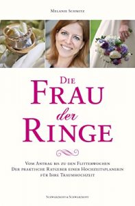 Descargar Die Frau der Ringe: Vom Antrag bis zu den Flitterwochen. Der praktische Ratgeber einer Hochzeitsplanerin. Für Ihre Traumhochzeit. (German Edition) pdf, epub, ebook