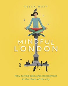 Descargar Mindful London: How to Find Calm and Contentment in the Chaos of the City pdf, epub, ebook