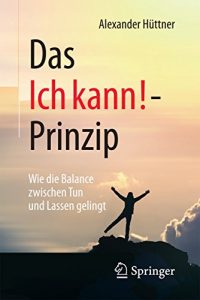 Descargar Das Ich kann!-Prinzip: Wie die Balance zwischen Tun und Lassen gelingt pdf, epub, ebook