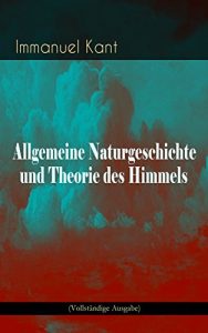 Descargar Allgemeine Naturgeschichte und Theorie des Himmels (Vollständige Ausgabe): Struktur des Kosmos: Versuch von der Verfassung und dem mechanischen Ursprunge … Grundsätzen abgehandelt (German Edition) pdf, epub, ebook