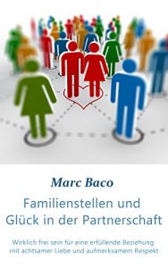 Descargar Familienstellen und Glück in der Partnerschaft: Wirklich frei sein für eine erfüllende Beziehung mit achtsamer Liebe und aufmerksamem Respekt (German Edition) pdf, epub, ebook