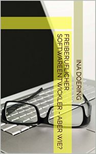 Descargar Freiberuflicher Softwareentwickler – aber wie? (German Edition) pdf, epub, ebook