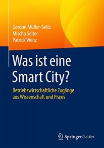 Descargar Was ist eine Smart City?: Betriebswirtschaftliche Zugänge aus Wissenschaft und Praxis pdf, epub, ebook