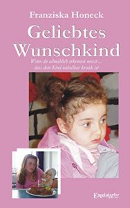 Descargar Geliebtes Wunschkind. Wenn du allmählich erkennen musst, dass dein Kind unheilbar krank ist (German Edition) pdf, epub, ebook