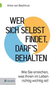 Descargar Wer sich selbst findet, darf’s behalten: Wie Sie erreichen, was Ihnen im Leben richtig wichtig ist (German Edition) pdf, epub, ebook