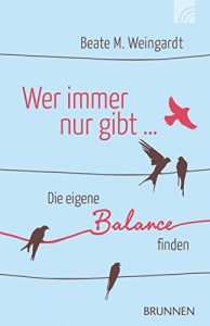 Descargar Wer immer nur gibt: Die eigene Balance finden (German Edition) pdf, epub, ebook