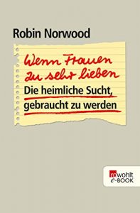 Descargar Wenn Frauen zu sehr lieben: Die heimliche Sucht, gebraucht zu werden (German Edition) pdf, epub, ebook