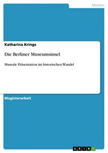 Descargar Die Berliner Museumsinsel: Museale Präsentation im historischen Wandel pdf, epub, ebook