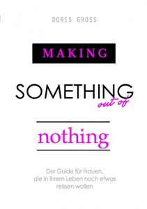 Descargar Making Something out of Nothing: Der Guide für Frauen, die in ihrem Leben noch etwas reissen wollen pdf, epub, ebook