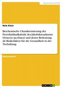 Descargar Biochemische Charakterisierung der Pyrrolizidinalkaloide des Jakobskreuzkrauts (Senecio jacobaea) und deren Bedeutung als Risikofaktor für die Gesundheit in der Tierhaltung pdf, epub, ebook