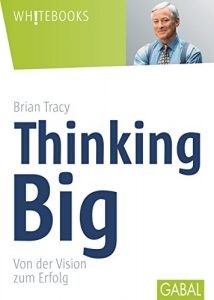 Descargar Thinking Big: Von der Vision zum Erfolg (Whitebooks) (German Edition) pdf, epub, ebook