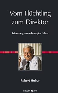 Descargar Vom Flüchtling zum Direktor: Erinnerung an ein bewegtes Leben (German Edition) pdf, epub, ebook