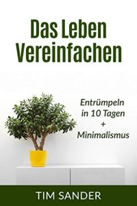 Descargar Das Leben vereinfachen: Wie sie ihren Haushalt in 10 Tagen entrümpeln und ein Minimalist werden. (Bundle) (Minimalismus, entrümpeln, vereinfachen) (German Edition) pdf, epub, ebook