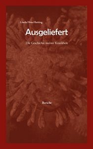 Descargar Ausgeliefert: Die Geschichte meiner Krankheit (German Edition) pdf, epub, ebook