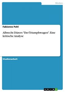 Descargar Albrecht Dürers  “Der Triumphwagen”. Eine kritische Analyse pdf, epub, ebook