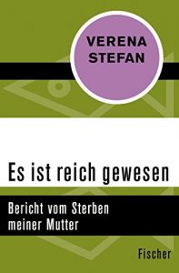 Descargar Es ist reich gewesen: Bericht vom Sterben meiner Mutter (German Edition) pdf, epub, ebook