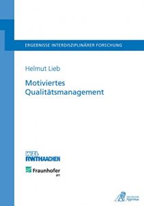 Descargar Motiviertes Qualitätsmanagement: Methodik zur Integration motivationspsychologischer Erkenntnisse in Qualitätsmanagementsysteme (German Edition) pdf, epub, ebook