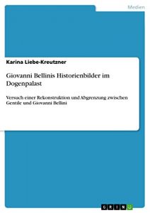 Descargar Giovanni Bellinis Historienbilder im Dogenpalast: Versuch einer Rekonstruktion und Abgrenzung zwischen Gentile und Giovanni Bellini pdf, epub, ebook