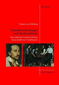 Descargar Grenzüberschreitungen und Akademiefiasko: Hans Jakob Oeri und das Schweizer Kunstschaffen im 19. Jahrhundert (Ars et Scientia) pdf, epub, ebook