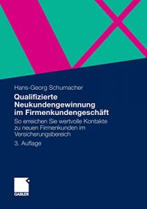 Descargar Qualifizierte Neukundengewinnung im Firmenkundengeschäft: So erreichen Sie wertvolle Kontakte zu neuen Firmenkunden im Versicherungsbereich pdf, epub, ebook