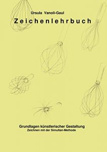 Descargar Zeichenlehrbuch: Richtig zeichnen lernen mit den künstlerischen Grundlagen – Zeichnen mit der Methode des simultanen Zeichnens. Zeichnen – nicht Abzeichnen. pdf, epub, ebook